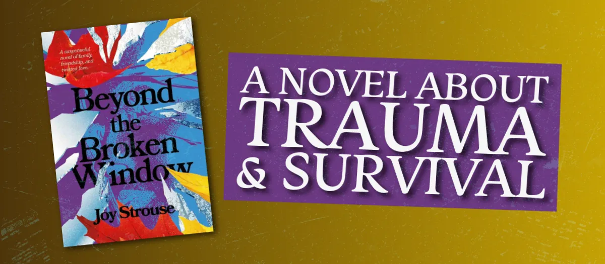 Beyond the Broken Window: A Novel About Trauma and Survival